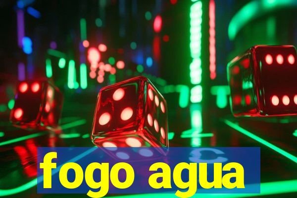 fogo agua